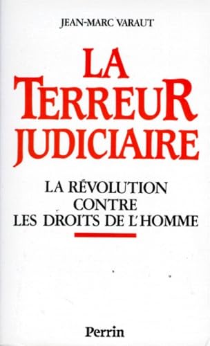 La Terreur Judiciaire: La révolution contre les droits de l'homme