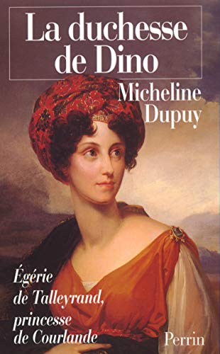 La duchesse de Dino, princesse de Courlande, Ã©gÃ©rie de Talleyrand 1793-1862 (9782262010652) by Dupuy, Micheline