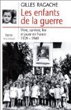 Stock image for Les enfants de la guerre: Vivre, survivre, lire et jouer en France, 1939-1945 (Terre d'histoire) for sale by Ammareal