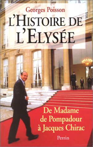 Stock image for Histoire de l'Elyse: de Mme de Pompadour  Jacques Chirac for sale by Ammareal