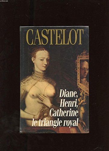 9782262013493: Diane, Henri, Catherine: Le triangle royal