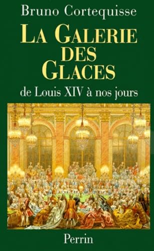 La galerie des glaces de Louis XIV à nos jours