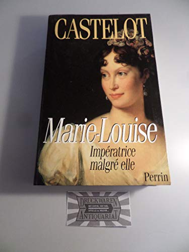 Marie-Louise: ImpeÌratrice malgreÌ elle (French Edition) (9782262014612) by Castelot, AndreÌ