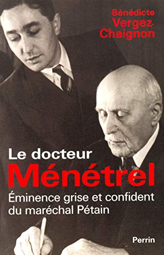 Stock image for LE DOCTEUR MENETREL. EMINENCE GRISE ET CONFIDENT DU MARECHAL PETAIN for sale by Librairie rpgraphic