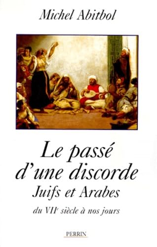 Beispielbild fr Le passe d'une discorde ; Juifs et arabes du VIIe siecle a nos jours zum Verkauf von Librairie Laumiere