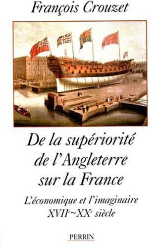 Stock image for DE LA SUPERIORITE DE L'ANGLETERRE SUR LA FRANCE. L'ECONOMIE ET L'IMAGINAIRE XVIIEME-XXEME SIECLE for sale by AwesomeBooks
