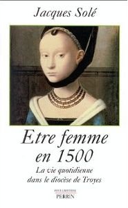 Etre femme en 1500 (9782262015589) by Michelet, Jules; Sole; SolÃ©, Jacques