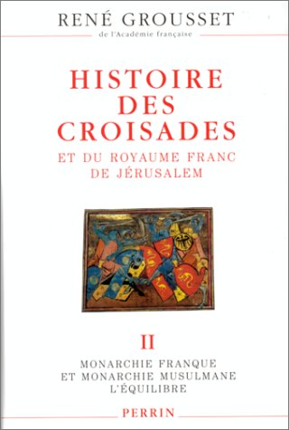 Stock image for Histoire Des Croisades Et Du Royaume Franc De Jerusalem, Tome 2, Monarchie Franque Et Monarchie Musulmane, L'Equilibre Grousset, Ren for sale by Librairie LOVE