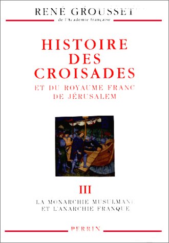 9782262015695: Histoire des croisades et du royaume franc de Jrusalem. Tome 3, La monarchie musulmane et l'anarchie franque