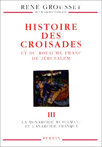 Histoire des croisades et du royaume franc de JÃ©rusalem (9782262015695) by Grousset, RenÃ©