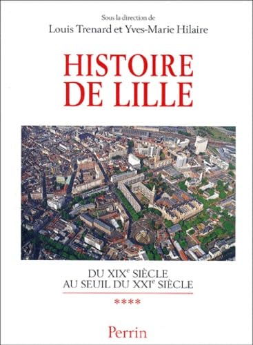 Histoire de Lille (Volume 4 : du XIXè siècle au seuil du XXIè siècle)