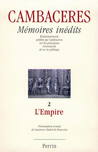 Imagen de archivo de Mmoires indits : Eclaircissements publis par cambaceres sur les principaux vnements de sa vie politique, tome 2 - L'empire a la venta por medimops