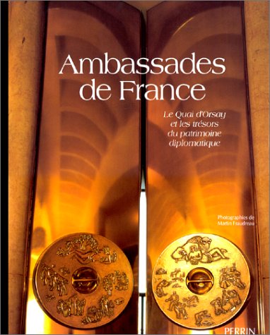 9782262016708: Ambassades De France. Le Quai D'Orsay Et Les Tresors Du Patrimoine Diplomatique