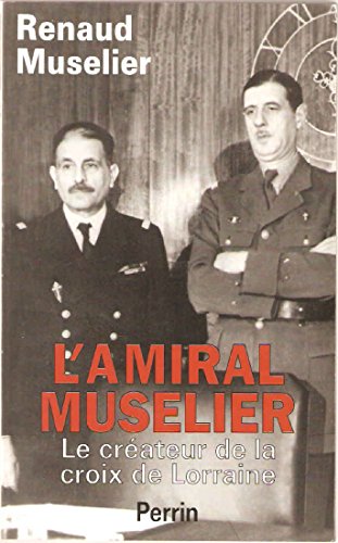 9782262016968: L'Amiral Muselier 1882-1965. Le Createur De La Croix De Lorraine