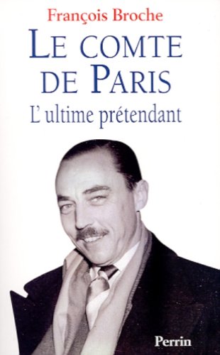 Stock image for Le comte de Paris. L'ultime prtendant for sale by medimops
