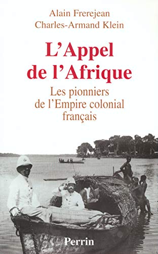 Stock image for L'Appel de l'Afrique : Les pionniers de l'Empire colonial franais for sale by Ammareal