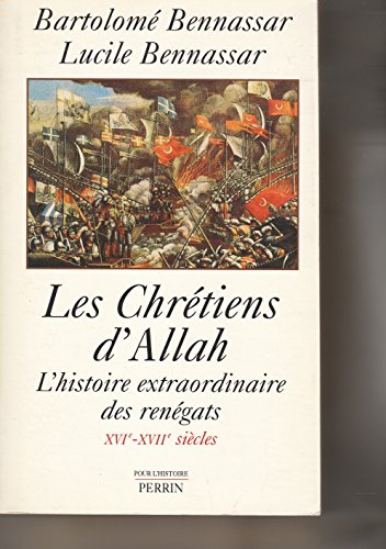 Imagen de archivo de Les chrtiens d'Allah - L'histoire extraordinaire des rengats XVI-XVII sicles. Bennassar, Bartolom and Bennassar, Lucile a la venta por e-Libraire