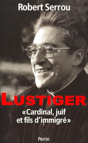 Stock image for Lustiger : Cardinal, Juif Et Fils D'immigr for sale by RECYCLIVRE