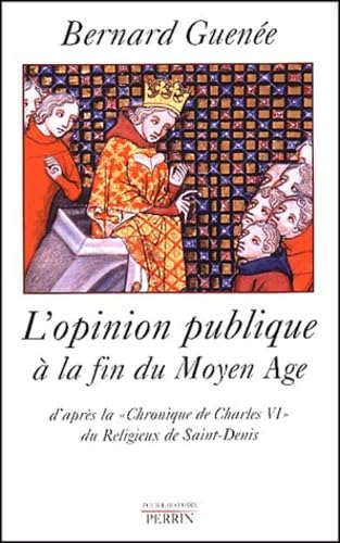 Beispielbild fr L'Opinion Publique a La Fin Du Moyen Age D'Apres La Chronique De Charles VI Du Religieux ST Denis zum Verkauf von Better World Books