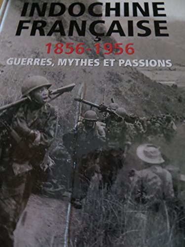 Beispielbild fr Indochine Franaise, 1856-1956: Guerres, mythes et passions zum Verkauf von Ammareal