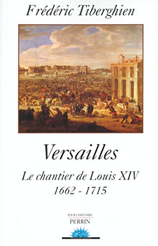 Versailles. Le Chantier De Louis XIV 1662-1715