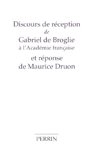 Discours de rÃ©ception de M. Gabriel de Broglie Ã: l'AcadÃ©mie franÃ§aise et RÃ©ponse de M. Maurice Druon (9782262019358) by Druon, Maurice