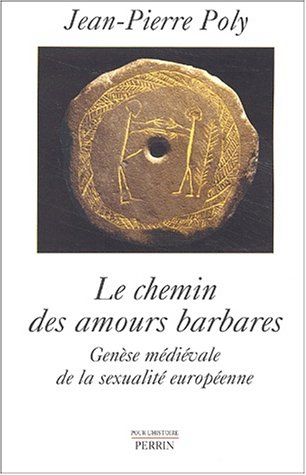 Imagen de archivo de Le Chemin des amours barbares : Gense mdivale de la sexualit europenne a la venta por medimops