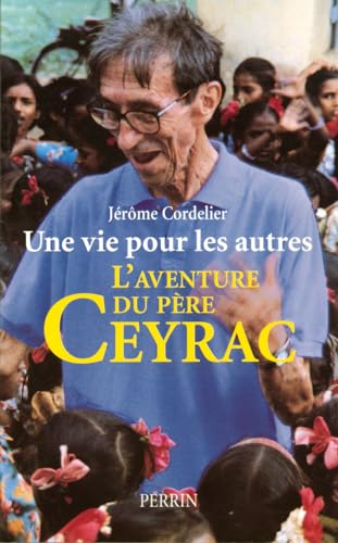 Imagen de archivo de Une vie pour les autres, l'aventure du pre Ceyrac a la venta por LibrairieLaLettre2