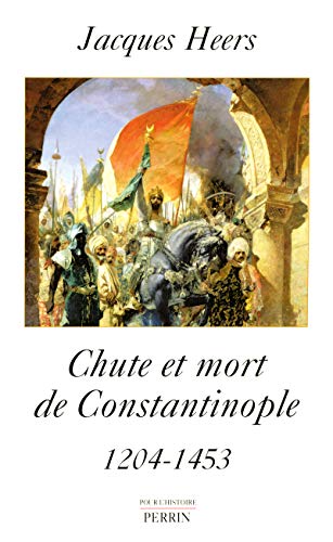 Chute et Mort De Constantinople 1204-1453.