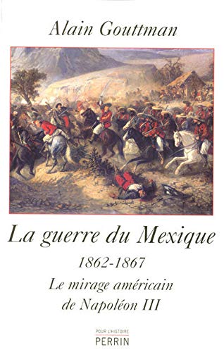 9782262021160: La guerre du Mexique (1862-1867): Le mirage amricain de Napolon III