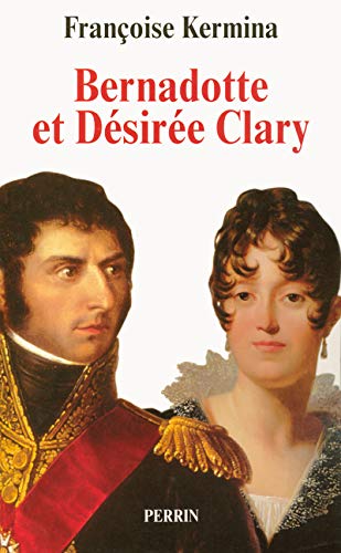 9782262022068: Bernadotte et Dsire Clary: Le Barnais et la Marseillaise, souverains de Sude