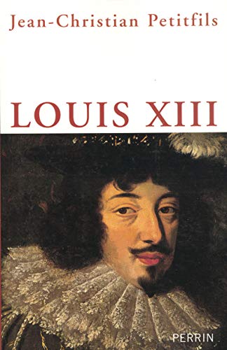 Louis XIII - Jean-Christian Petitfils