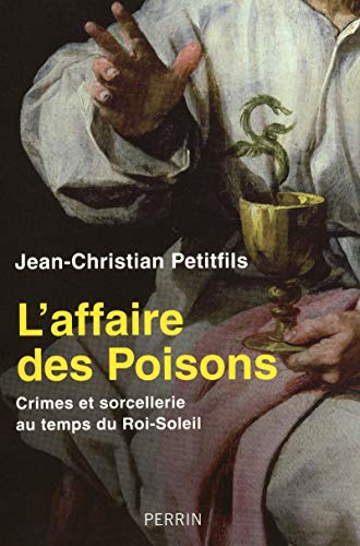 L'affaire Des Poisons : Crimes Et Sorcellerie Au Temps Du Roi-soleil - Jean-christian Petitfils