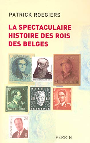 La Spectaculaire Histoire des Rois des Belges.