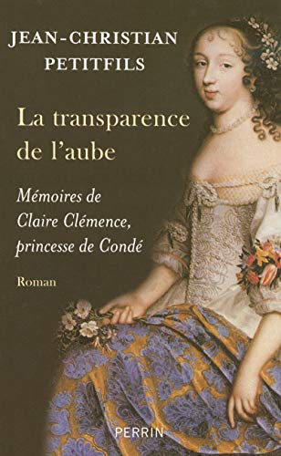 Beispielbild fr La transparence de l'aube : Mmoires de Claire Clmence, princesse de Cond zum Verkauf von medimops