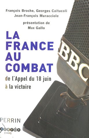 Beispielbild fr La France au combat : De l'Appel du 18 Juin  la victoire zum Verkauf von medimops