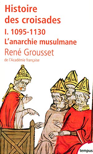 Stock image for Histoire des croisades 1/1095-1130 L'anarchie musulmane (Tempus): Tome 1, 1095-1130 L'anarchie musulmane for sale by WorldofBooks