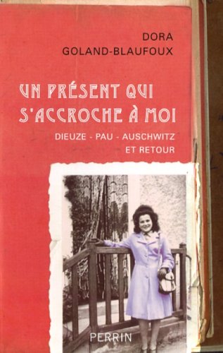 Beispielbild fr Un pr sent qui s'accroche  moi: Dieuze-Pau-Auschwitz et retour zum Verkauf von WorldofBooks