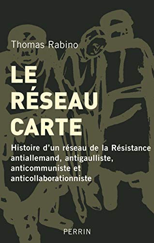 Beispielbild fr Le rseau Carte. Histoire d'un rseau de la Rsistance antiallemand, antigaulliste, anticommuniste et anticollaborationniste. zum Verkauf von Le-Livre