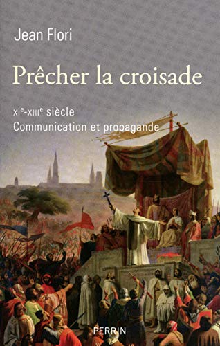 Prêcher la croisade. XI-XIIIe siècle. Communication et propagande.