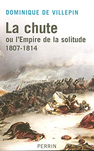 Imagen de archivo de La chute ou l'Empire de la solitude : 1807-1814 a la venta por medimops