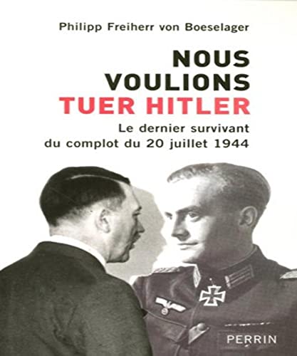 Beispielbild fr Nous voulions tuer Hitler : Le dernier survivant du complot du 20 juillet 1944 zum Verkauf von medimops