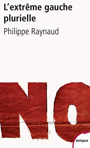 L'extrÃªme gauche plurielle entre dÃ©mocratie radicale et rÃ©volution (9782262029326) by Raynaud, Philippe