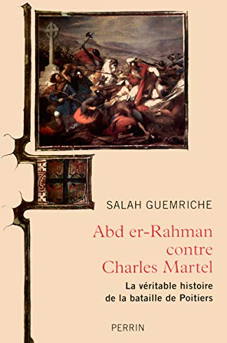 9782262029609: Abd er-Rhaman contre Charles Martel: La vritable histoire de la bataille de Poitiers