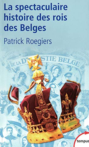 Stock image for La spectaculaire histoire des rois des Belges for sale by Ammareal
