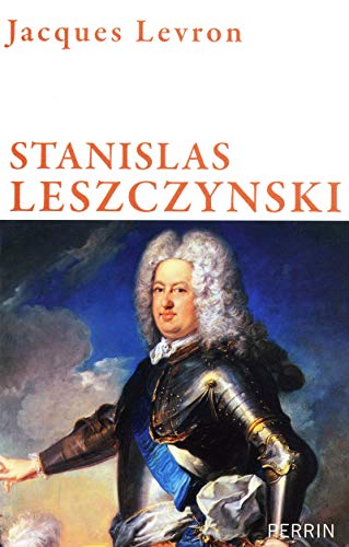 9782262030490: Stanislas Leszczynski roi de Pologne, duc de Lorraine: Roi de Pologne duc de Lorraine, Un roi philosophe au sicle des Lumires