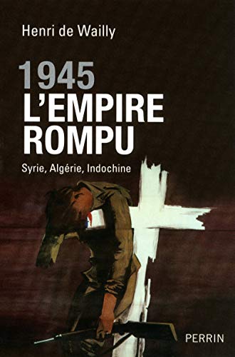 9782262032463: 1945 l'empire rompu: Syrie, Algrie, Indochine