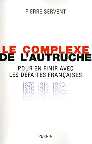 Beispielbild fr Le complexe de l'autruche : Pour en finir avec les dfaites franaises 1870-1914-1940. zum Verkauf von medimops