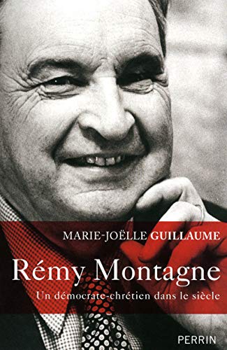 REMY MONTAGNE ; UN DEMOCRATE-CHRETIEN DANS LE SIECLE