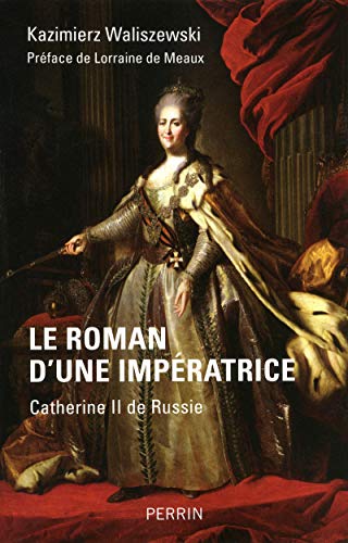 Stock image for Le Roman D'une Impratrice : Catherine Ii De Russie : D'aprs Ses Mmoires, Sa Correspondance Et Les for sale by RECYCLIVRE